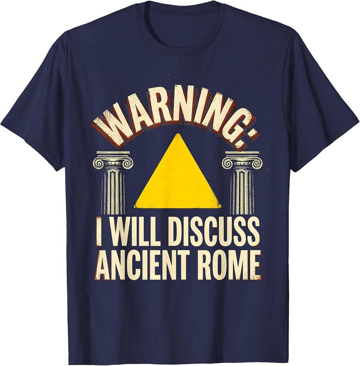 WARNING: I WILL DISCUSS ANCIENT ROME Funny History Teacher T-Shirt - Navy Blue