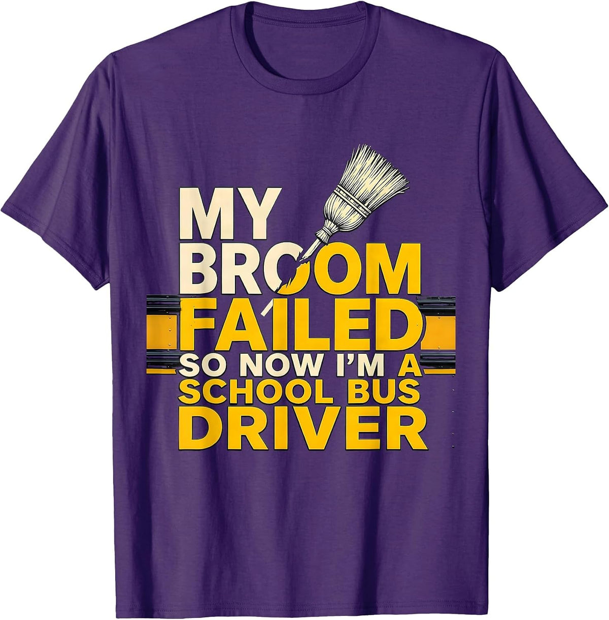 My Broom Failed So Now I'm A School Bus Driver Funny T-Shirt - Purple