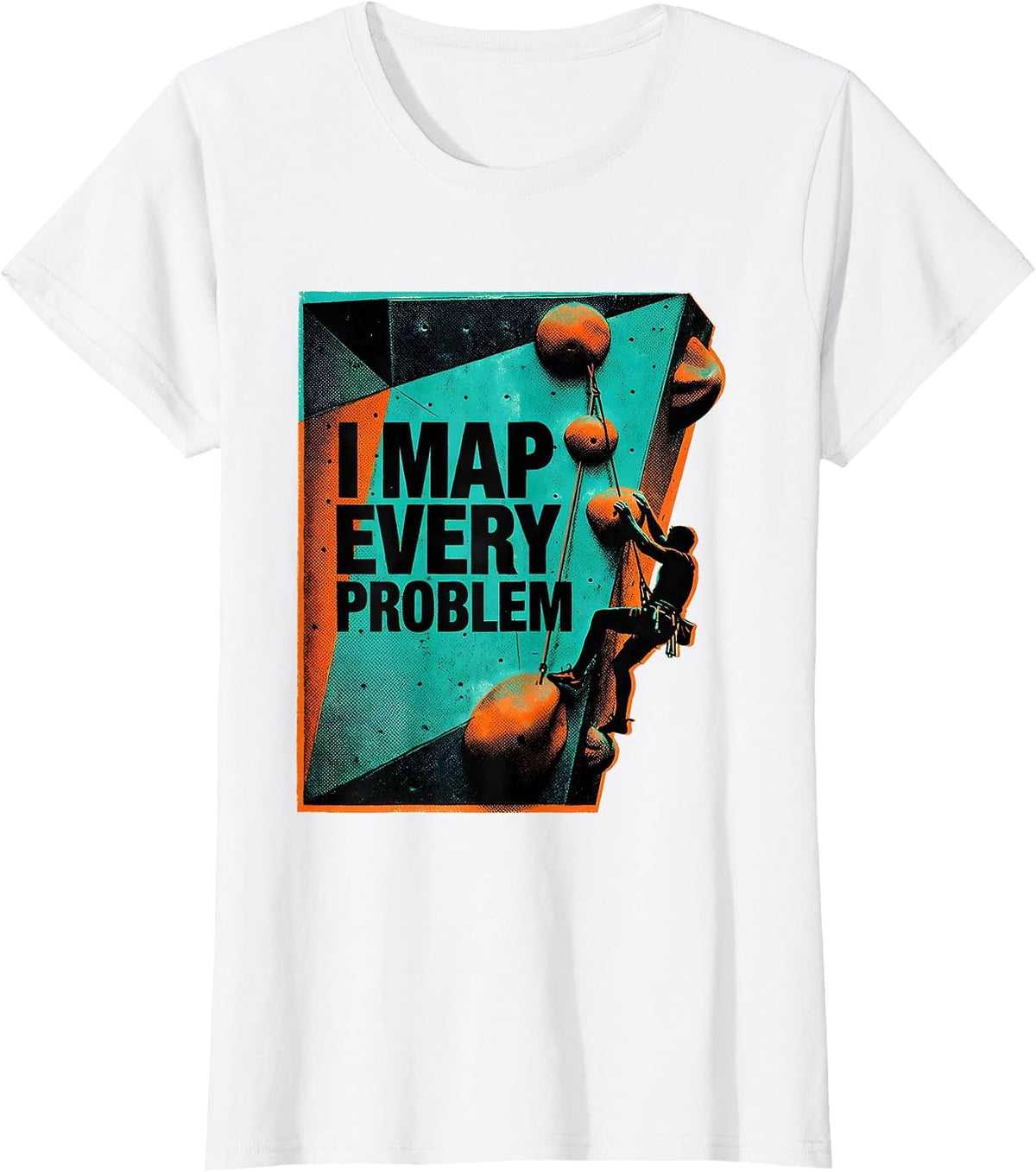 I Map Every Problem Funny Rock Climber Bouldering Humor T-Shirt - White