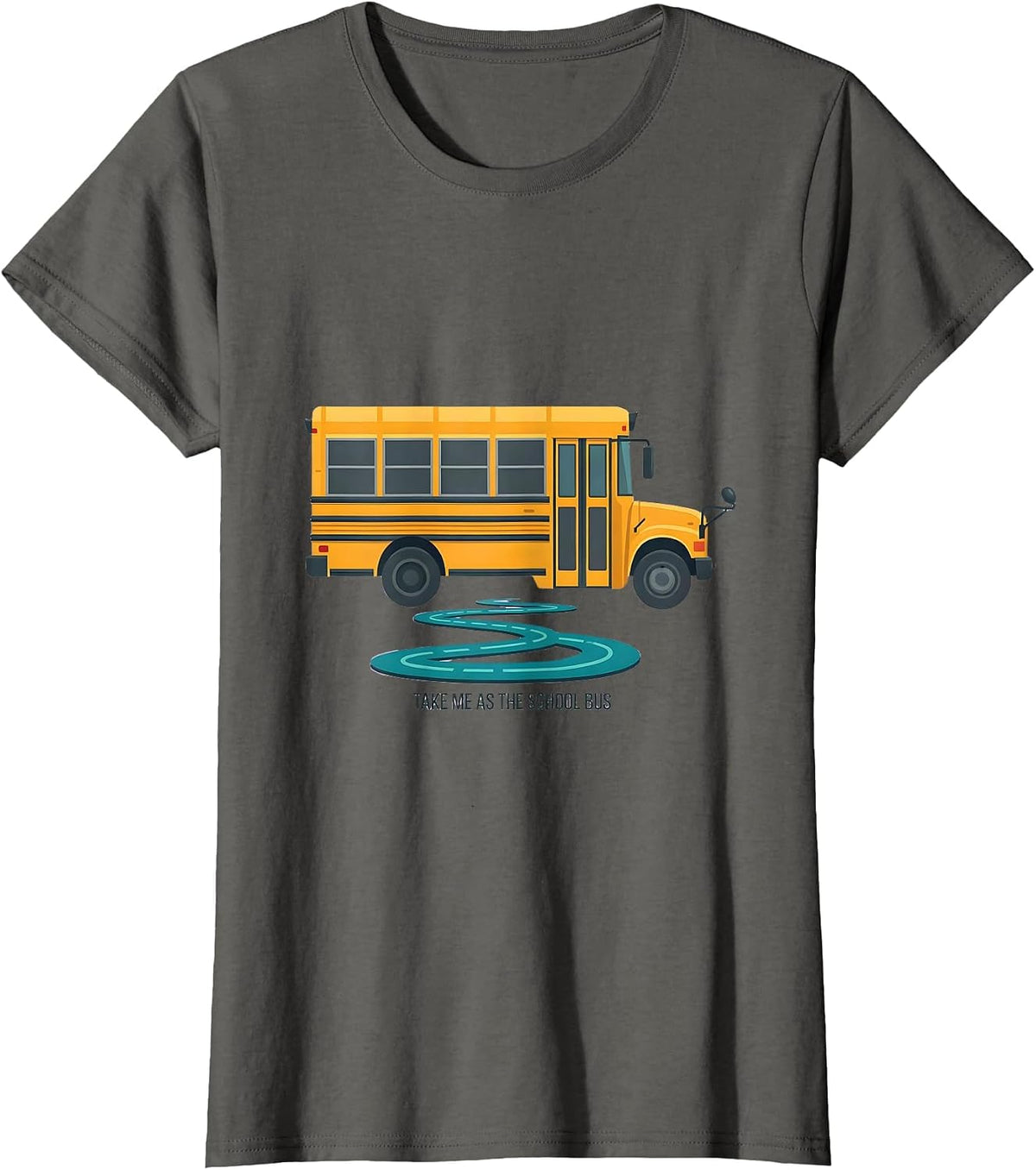 Women's Take Me As The School Bus Funny School Bus Driver Costume T-Shirt - Asphalt Grey