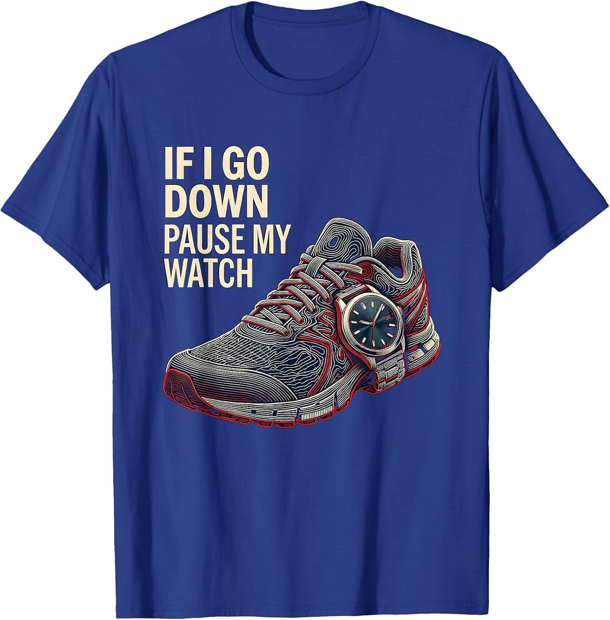 If I Go Down Pause My Watch Funny Runner Marathon Gift T-Shirt - Royal Blue