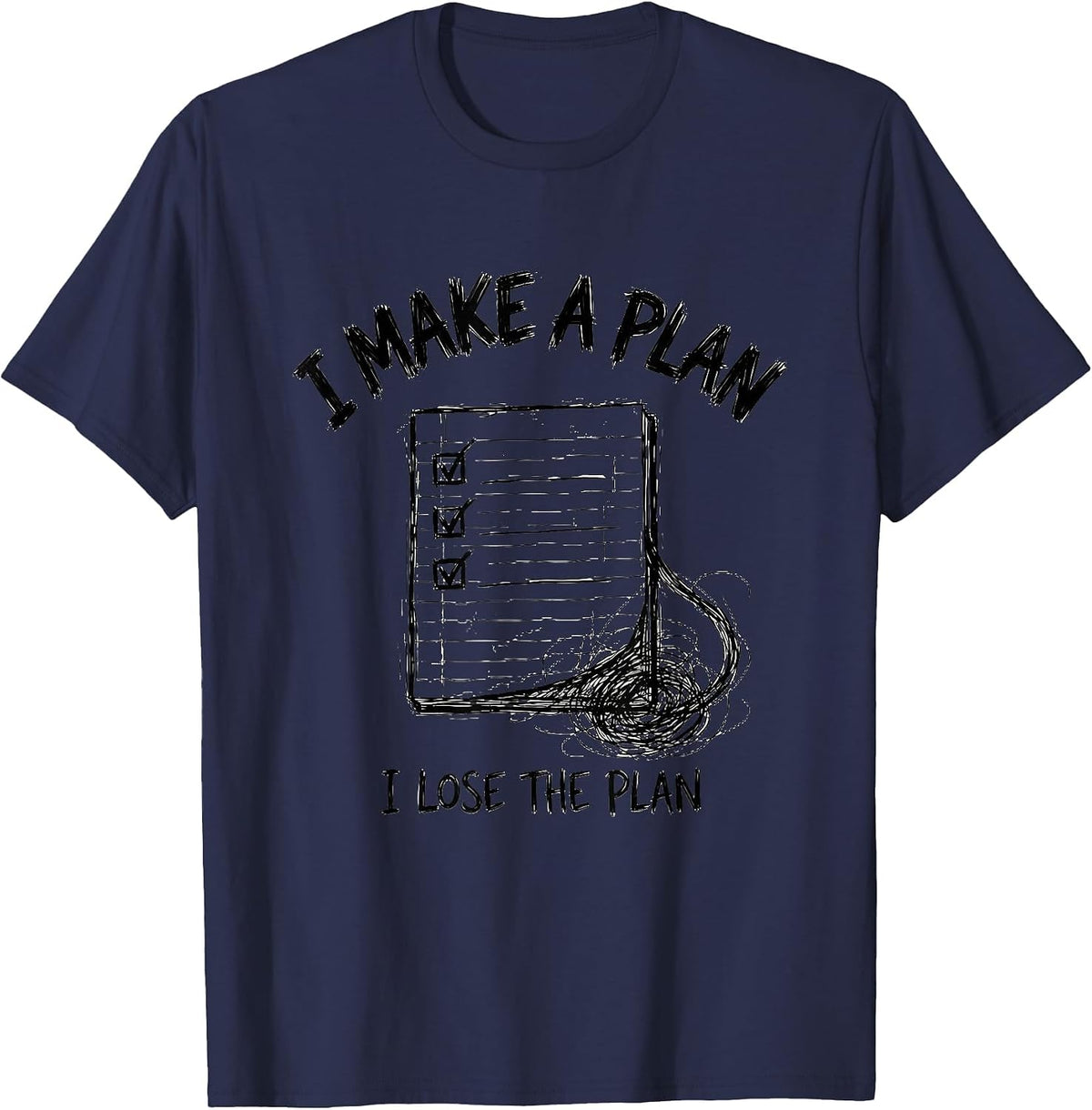 I Make A Plan, I Lose The Plan Funny Chaos Coordinator T-Shirt - Navy Blue