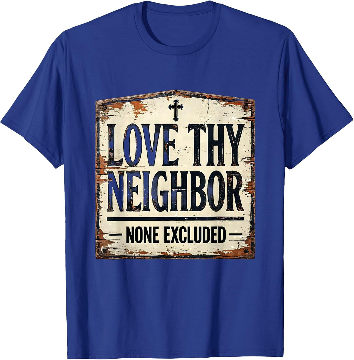 Love Thy Neighbor None Excluded Distressed Christian T-Shirt - Royal Blue