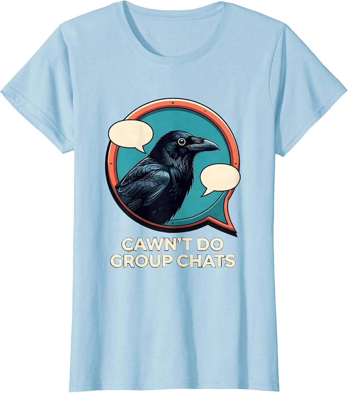 Women's Cawn't Do Group Chats Funny Crow Gothic Dark Humor T-Shirt - Baby Blue