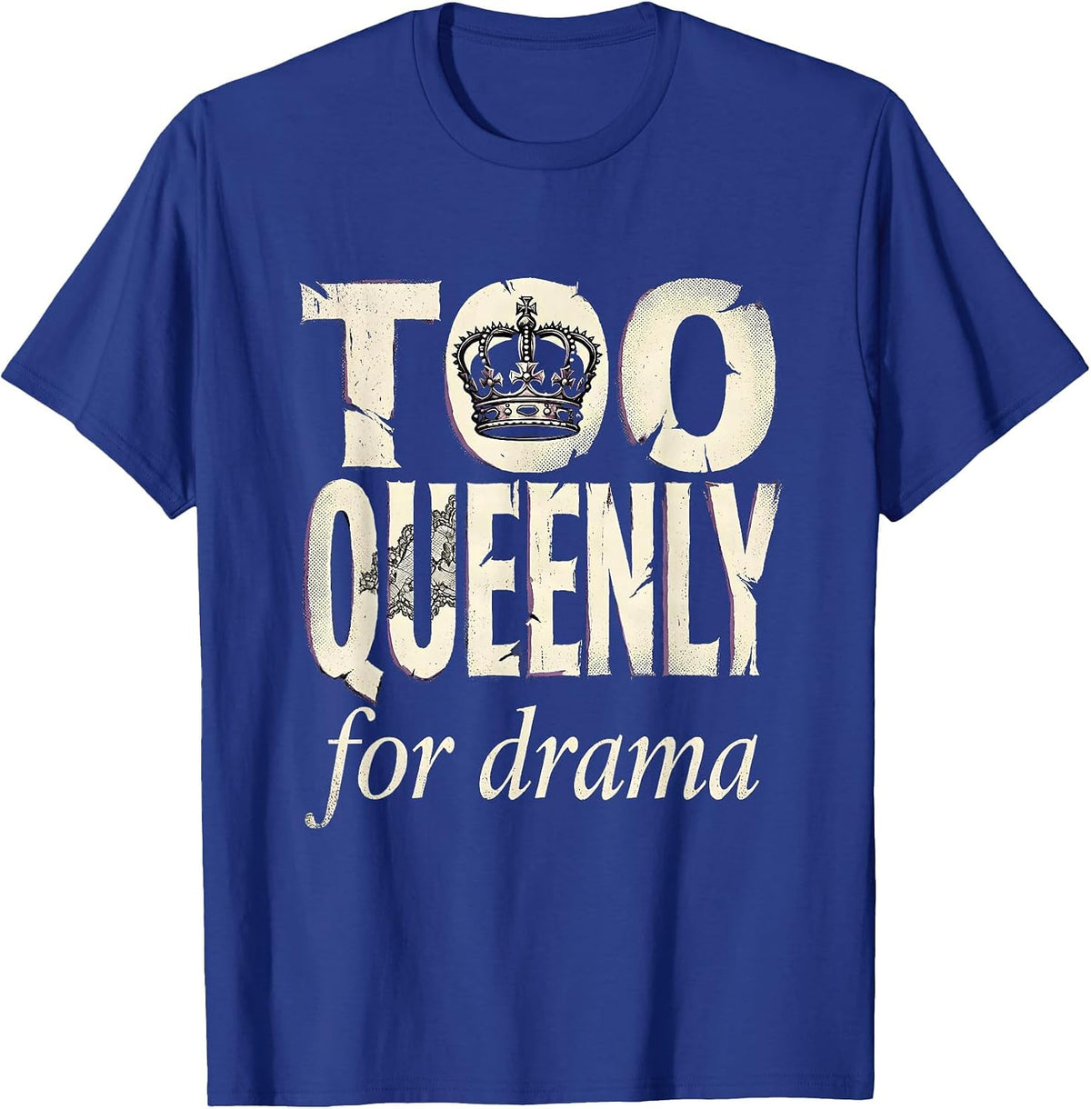 Too Queenly for Drama Bold Queen Design T-Shirt - Royal Blue