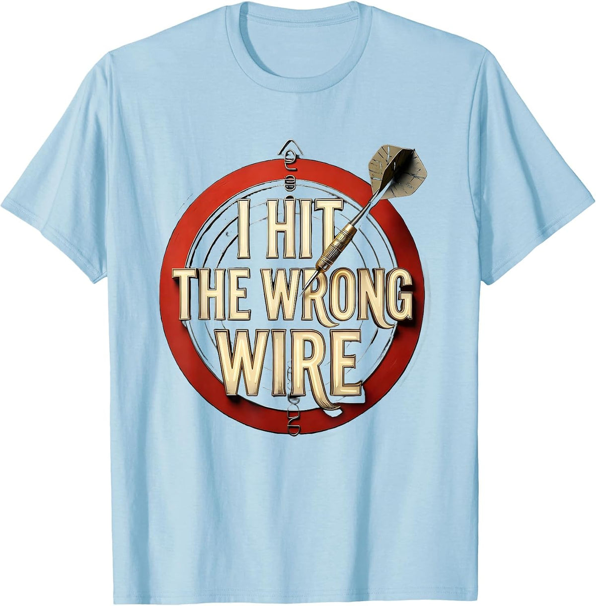 Men's I Hit The Wrong Wire Funny Dart Player Beer League Gift T-Shirt - Baby Blue
