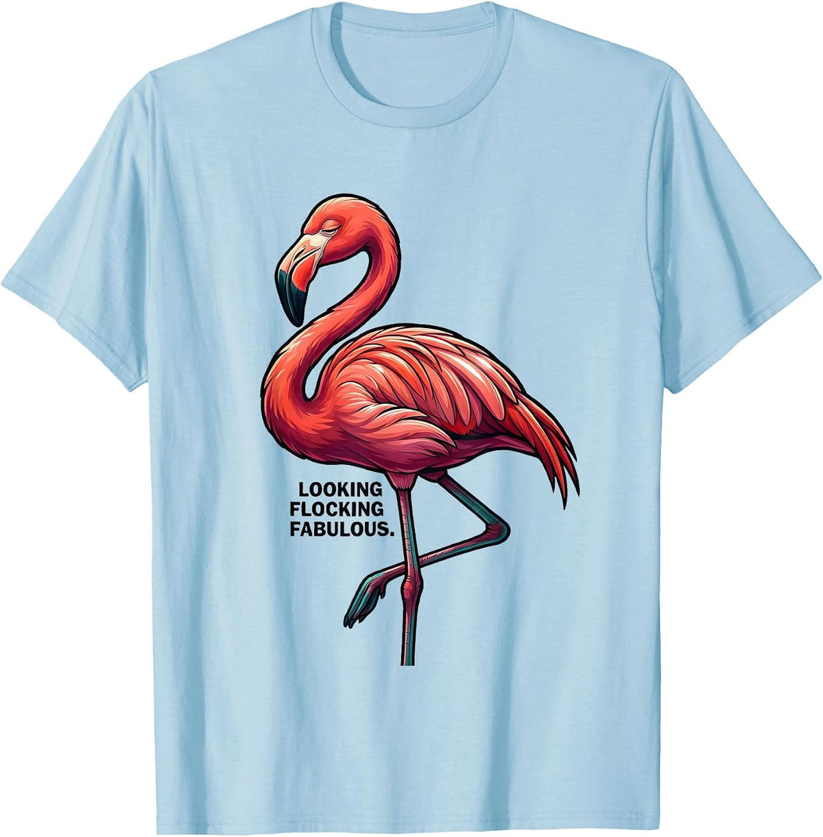 Looking Flocking Fabulous Flamingo Novelty Humor Bird Lover T-Shirt - Baby Blue
