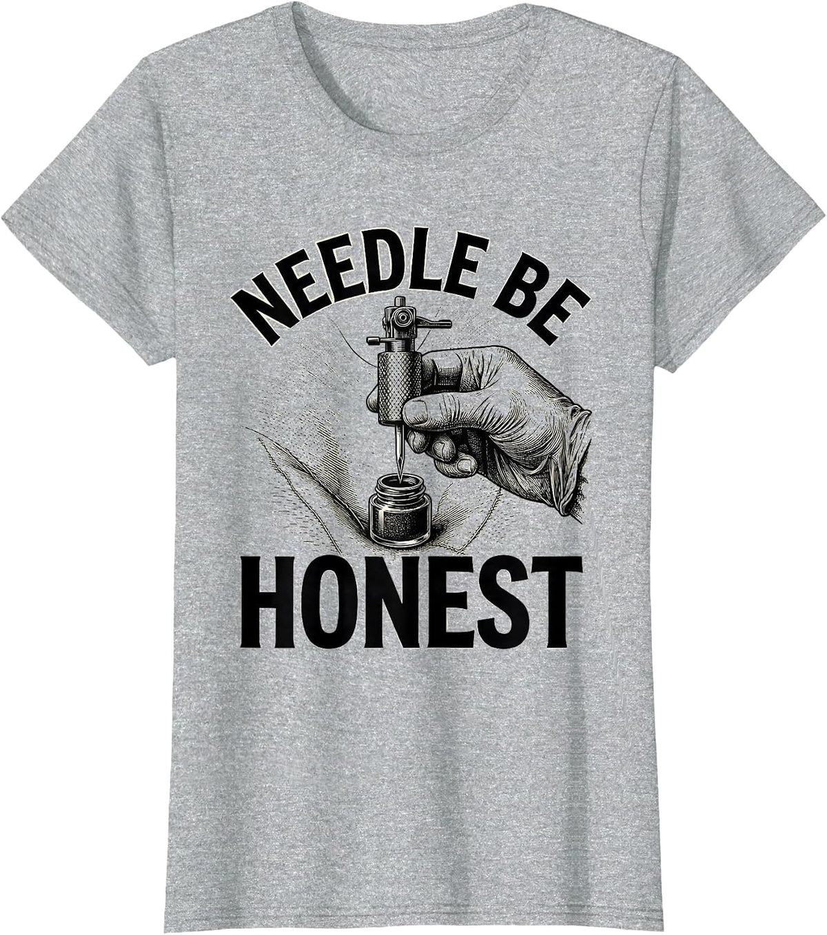 Needle Be Honest Funny Tattoo Artist Tattooist Humor T-Shirt - Heather Grey