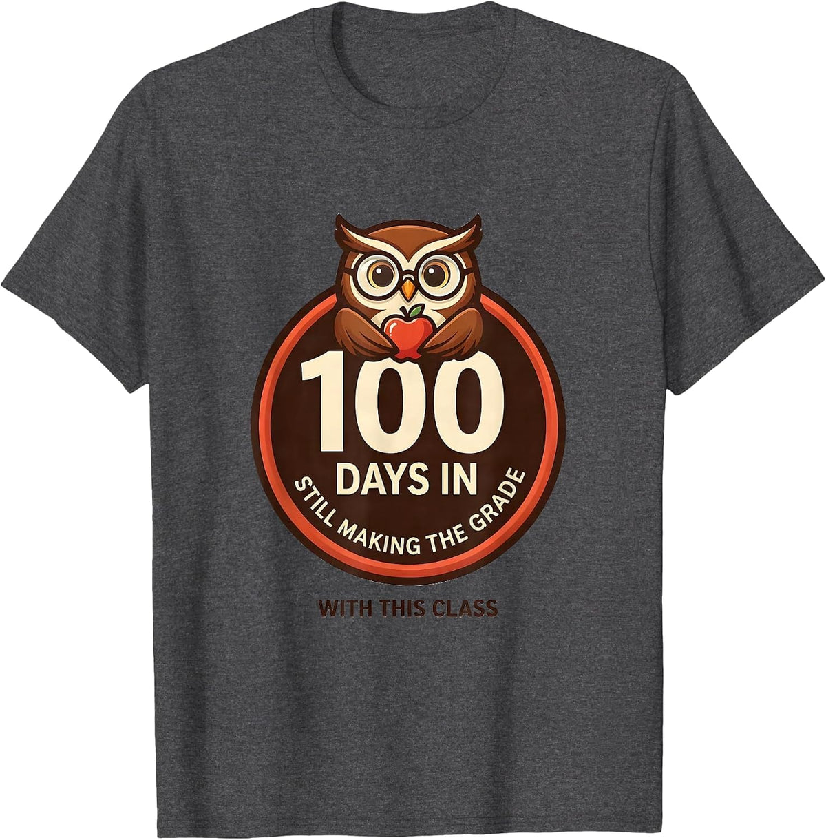 100 Days In, Still Making The Grade With This Class Teacher T-Shirt - Dark Heather Grey