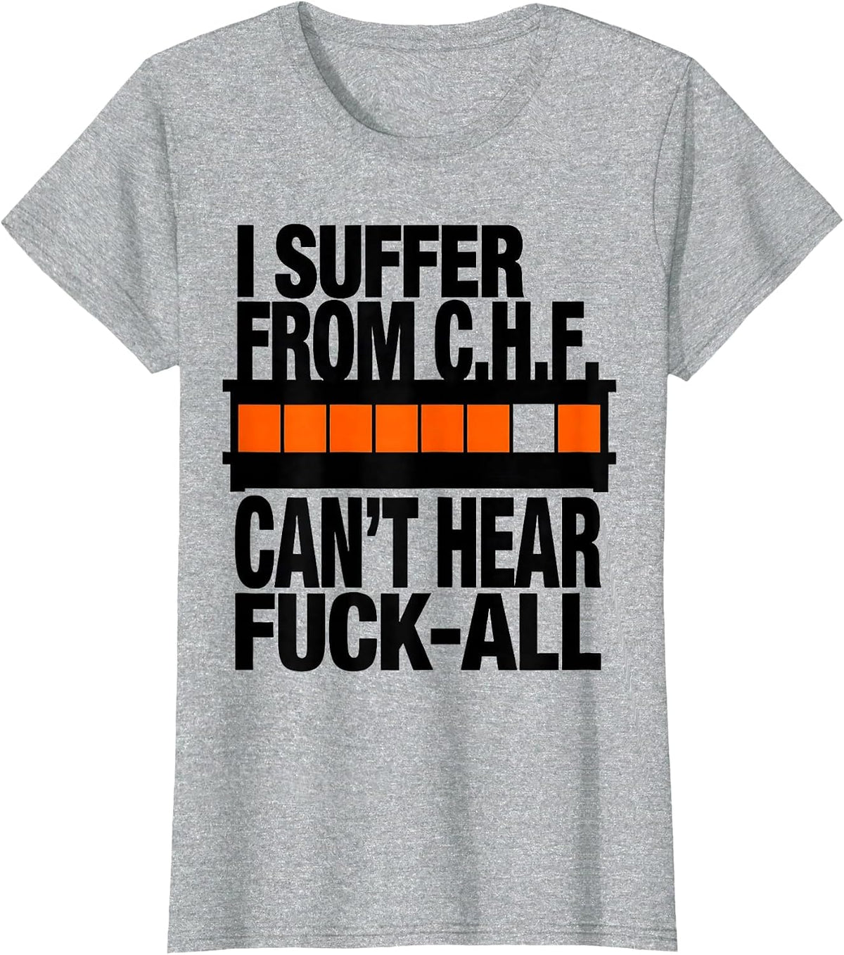 I Suffer From C.H.F. Can't Hear Fuck-All Funny T-Shirt - Heather Grey