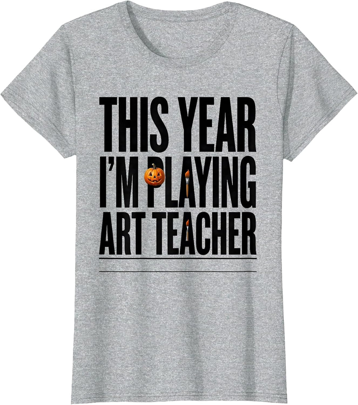 This Year I'm Playing Art Teacher Funny Art Teacher T-Shirt - Heather Grey