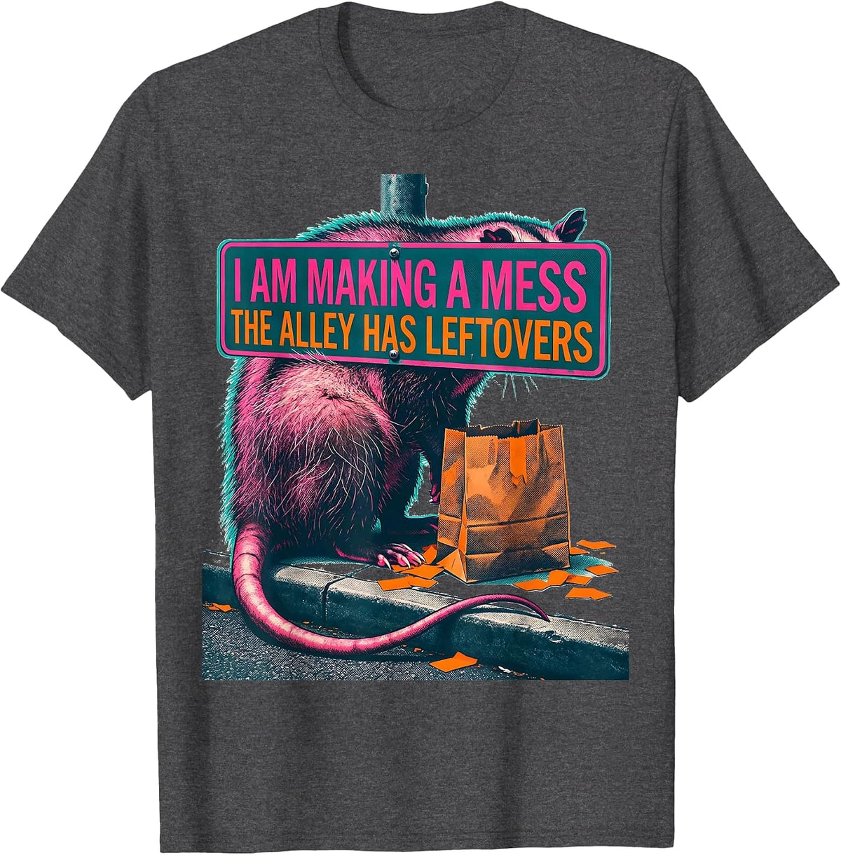 I Am Making A Mess The Alley Has Leftovers Funny Opossum T-Shirt - Dark Heather Grey