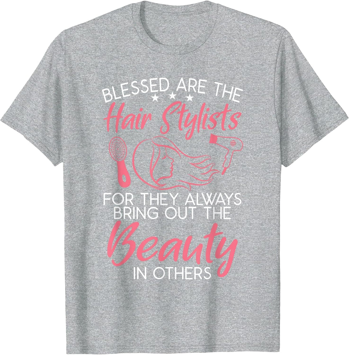 Blessed are the Hair Stylists for They Bring Out Beauty T-Shirt - Heather Grey