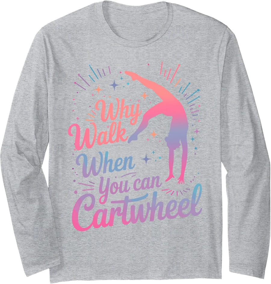 Why Walk When You Can Cartwheel Girls Gymnast Gymnastics Long Sleeve T-Shirt - Adult Unisex Heather Grey