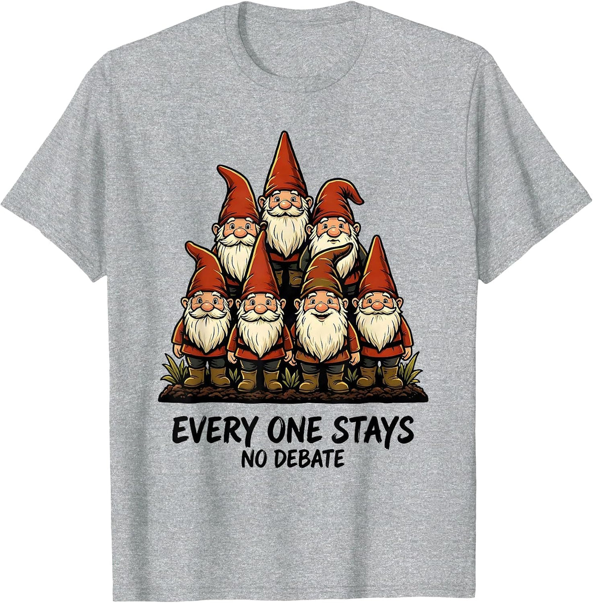 Men's Every One Stays No Debate Funny Garden Gnome Collector Gift T-Shirt - Heather Grey