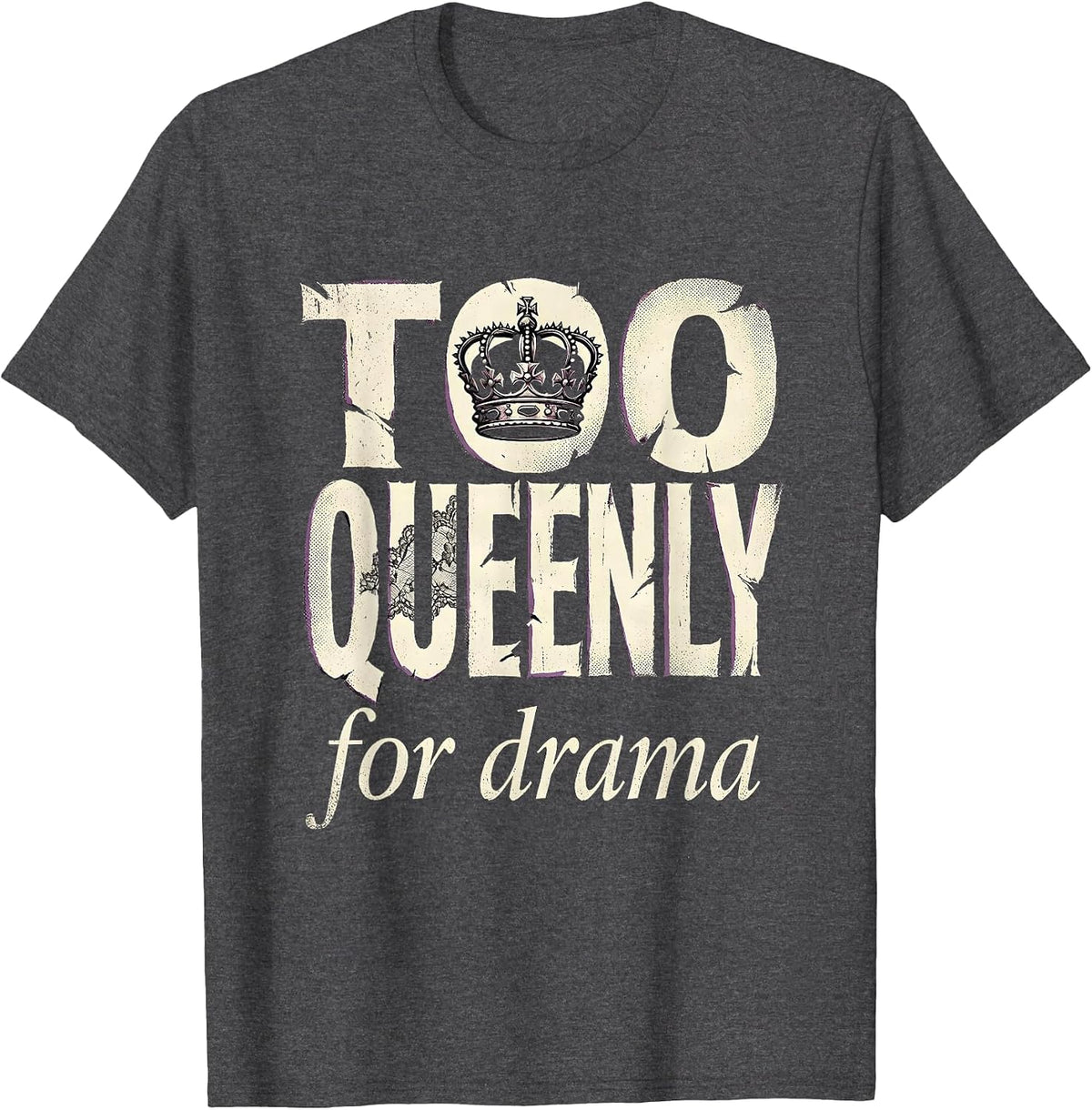 Too Queenly for Drama Bold Queen Design T-Shirt - Dark Heather Grey