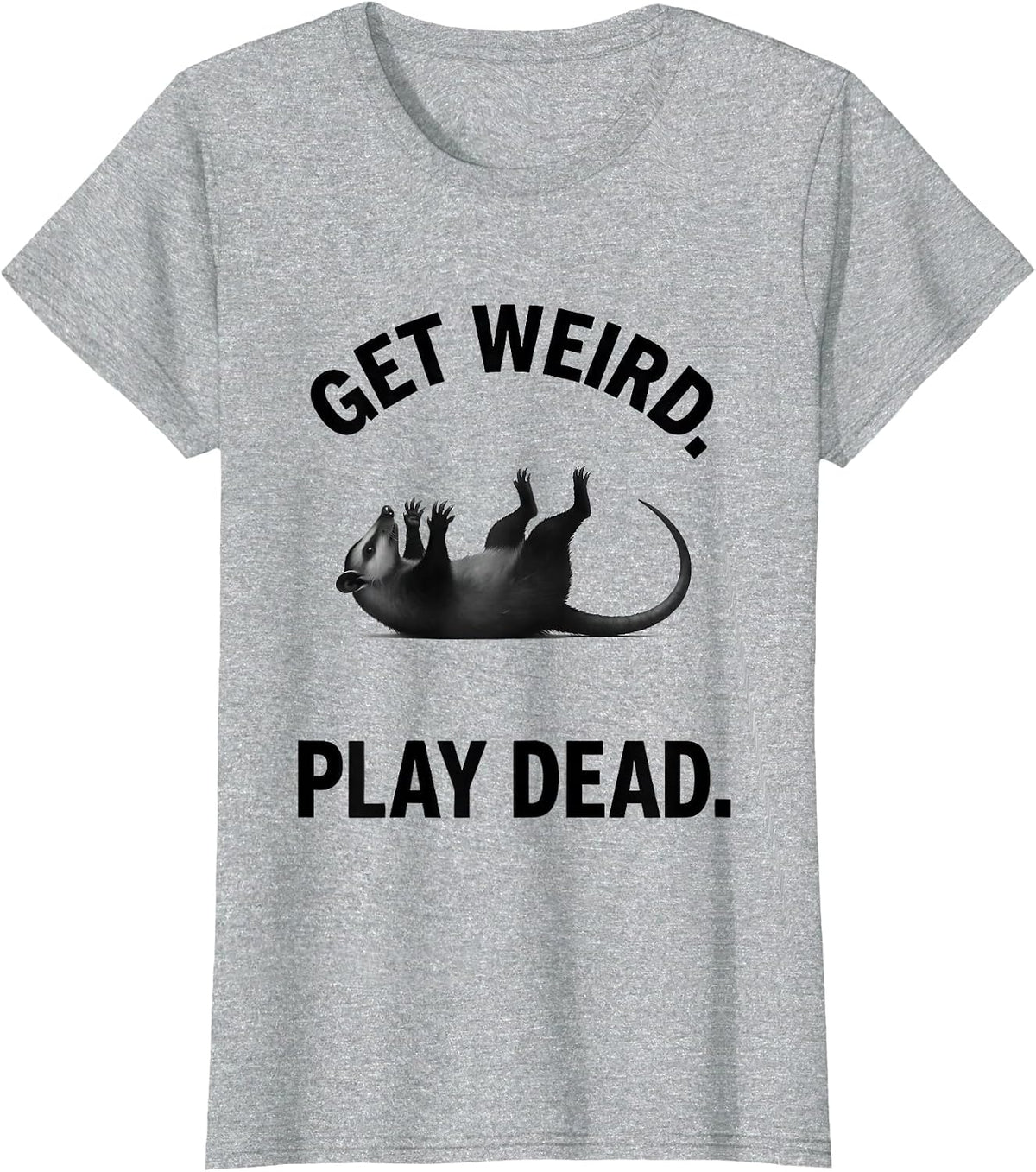 Women's Get Weird Play Dead Funny Opossum Meme Possum Lover T-Shirt - Heather Grey