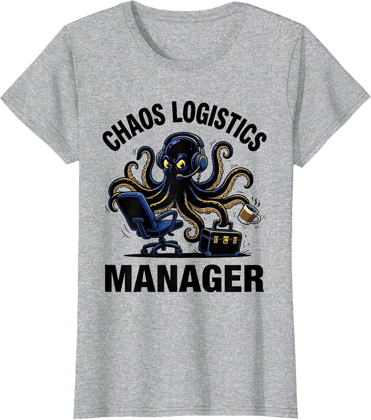 CHAOS LOGISTICS MANAGER Funny Sarcastic Humor T-Shirt - Heather Grey