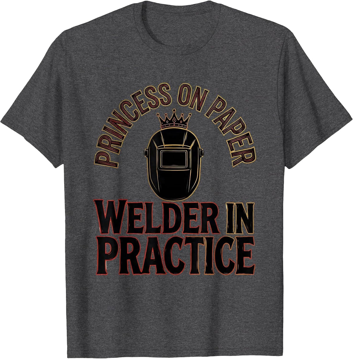 Men's Princess On Paper, Welder In Practice Funny Sign Painter T-Shirt - Dark Heather Grey