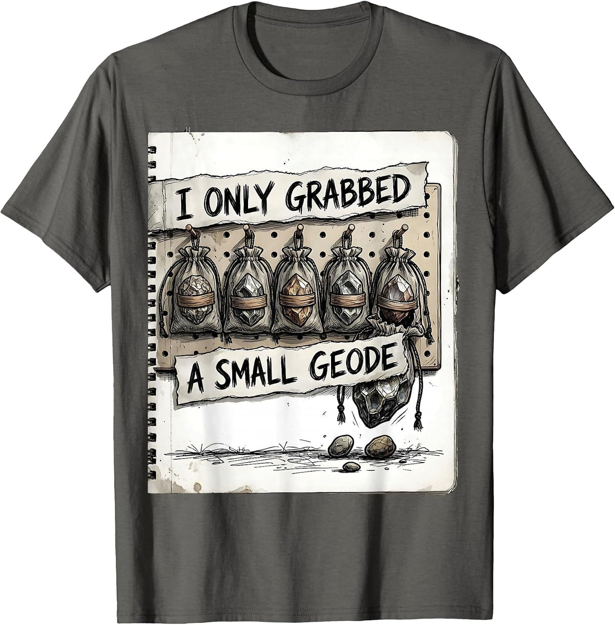 I Only Grabbed A Small Geode Funny Rock Collector Geology T-Shirt - Asphalt Grey