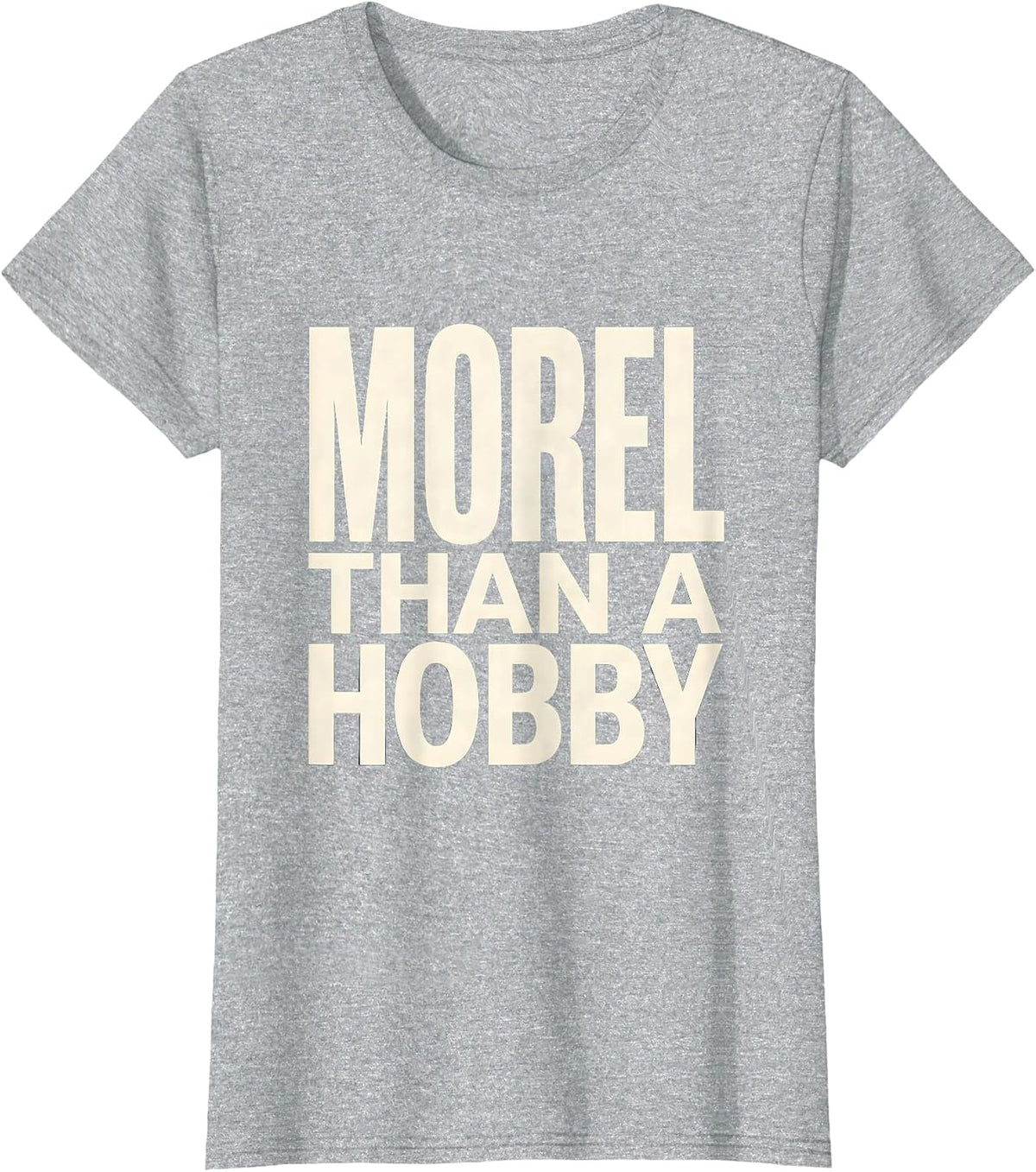 Morel Than A Hobby Funny Mushroom Foraging Morel Hunter Gift T-Shirt - Heather Grey