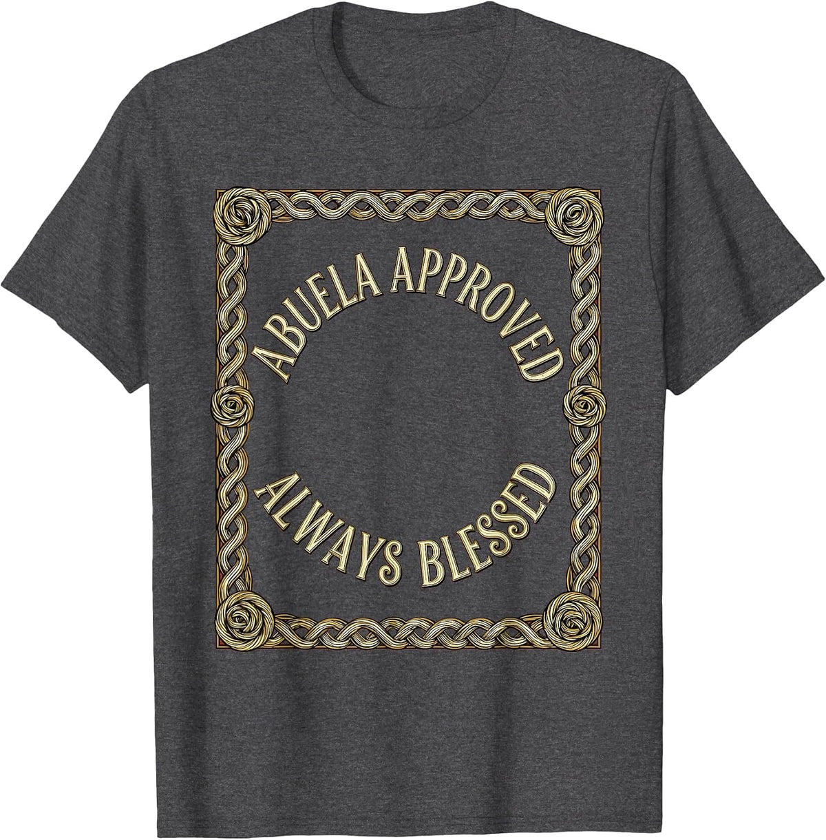 Abuela Approved Always Blessed Mexican Heritage Design T-Shirt - Dark Heather Grey