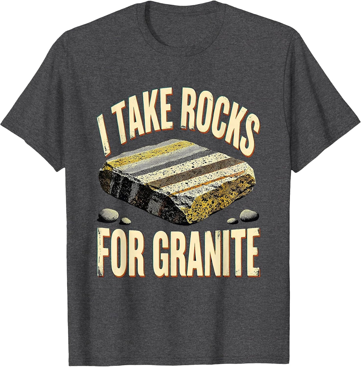 I Take Rocks For Granite Funny Rock Collector Geology Humor T-Shirt - Dark Heather Grey