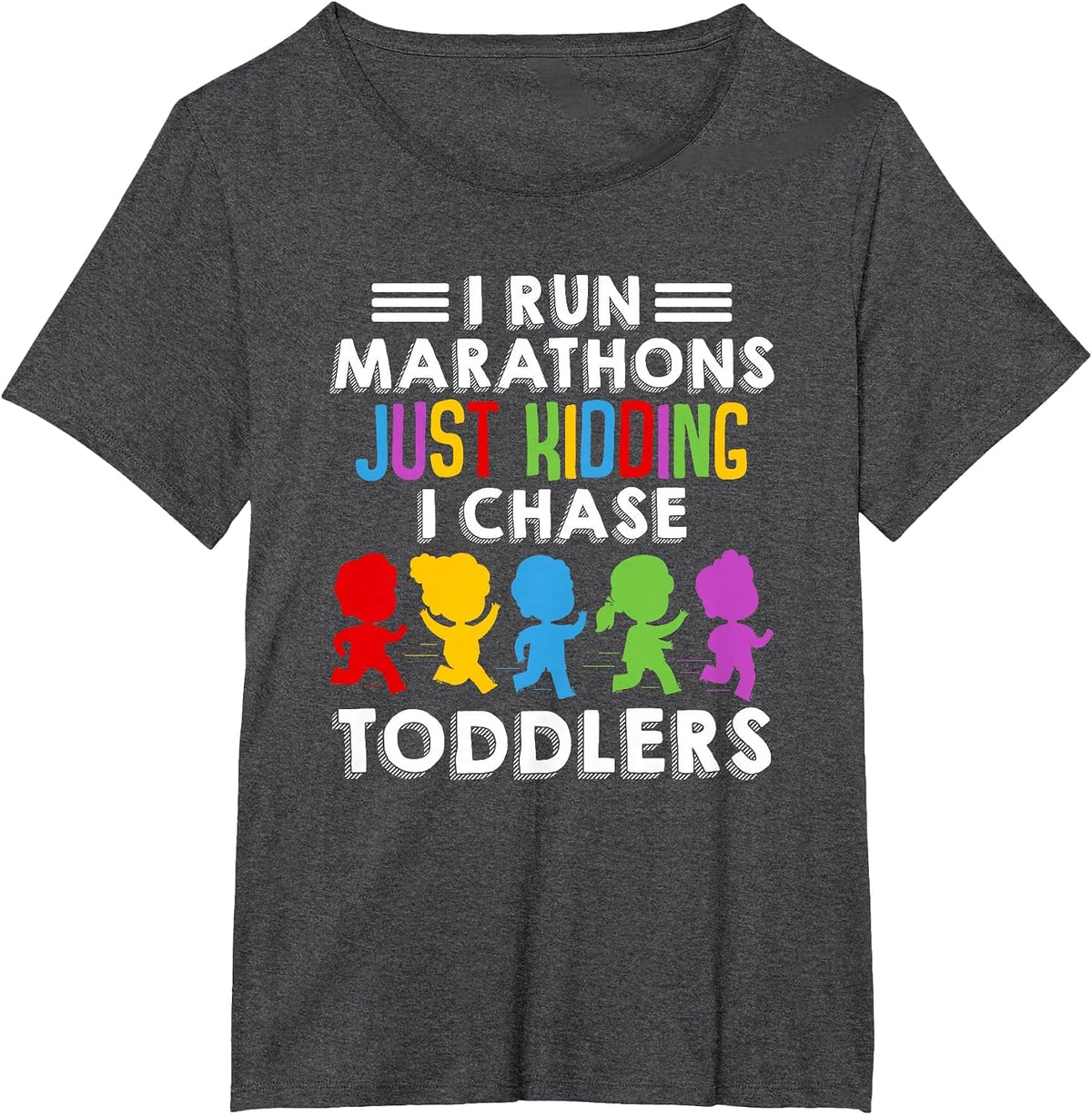 I Run Marathon Just Kidding I Chase Toddlers Funny Teacher T-Shirt - Dark Heather Grey