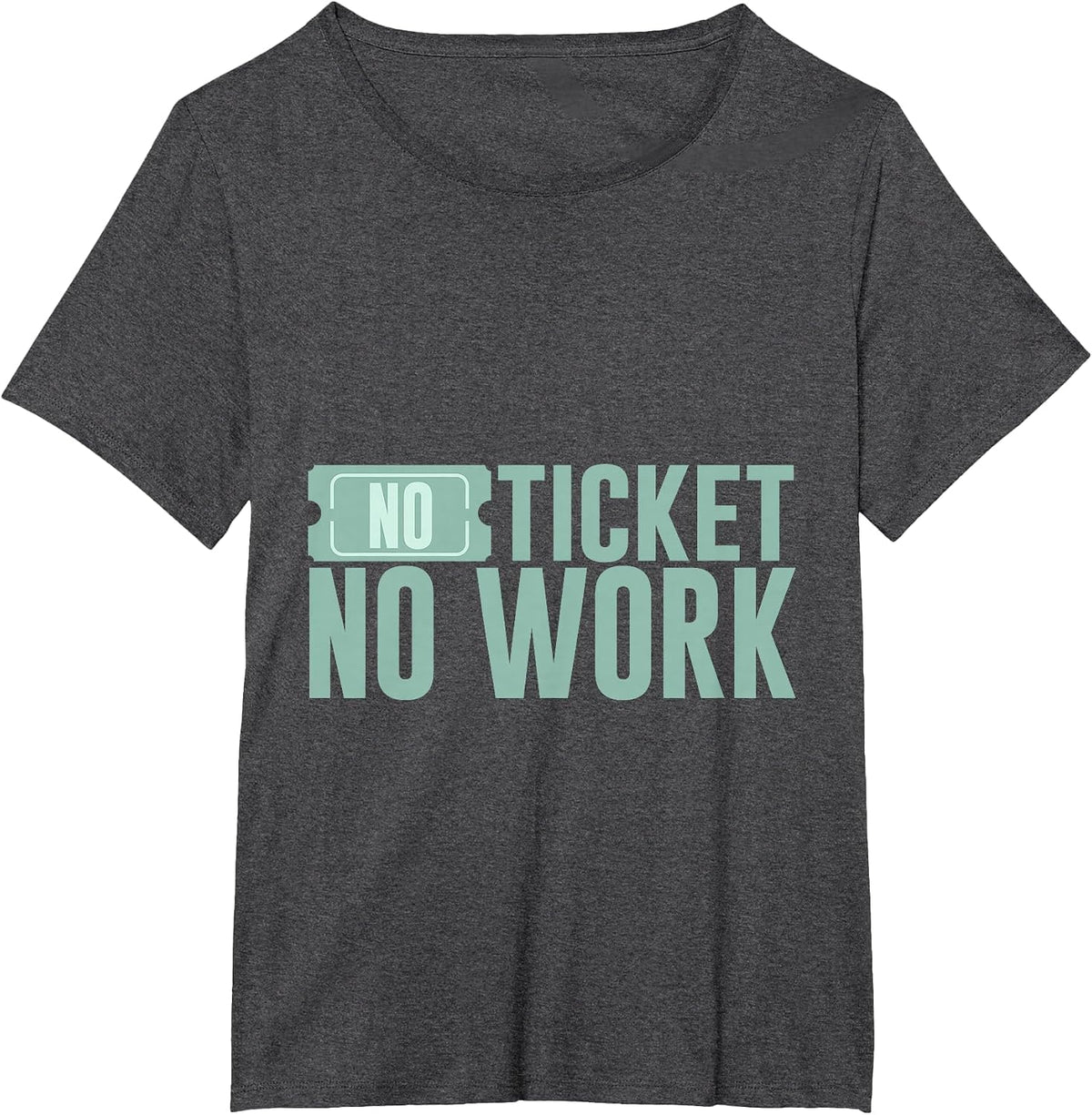 No Ticket No Work - T-Shirt - Dark Heather Grey