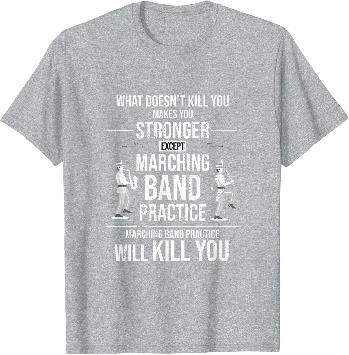 Funny Marching Band Practice Will Kill You T-Shirt - Heather Grey