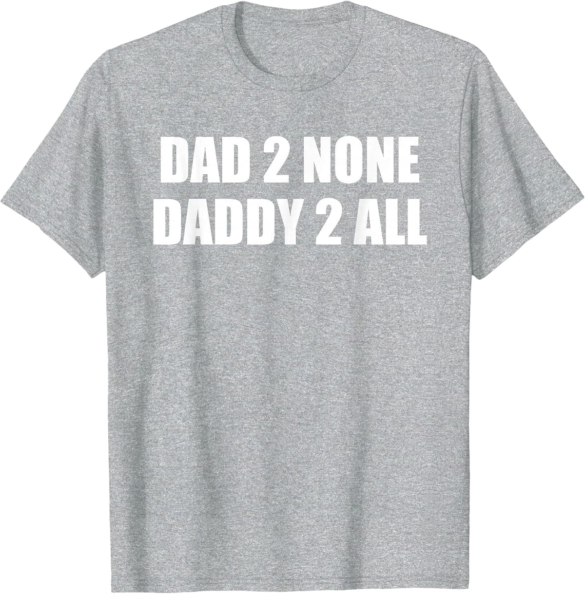 Dad 2 None, Daddy 2 All T-Shirt - Heather Grey