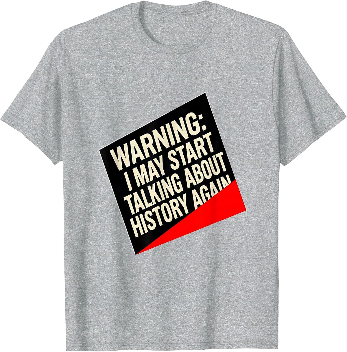 Men's Warning: I May Start Talking About History Again History T-Shirt - Heather Grey
