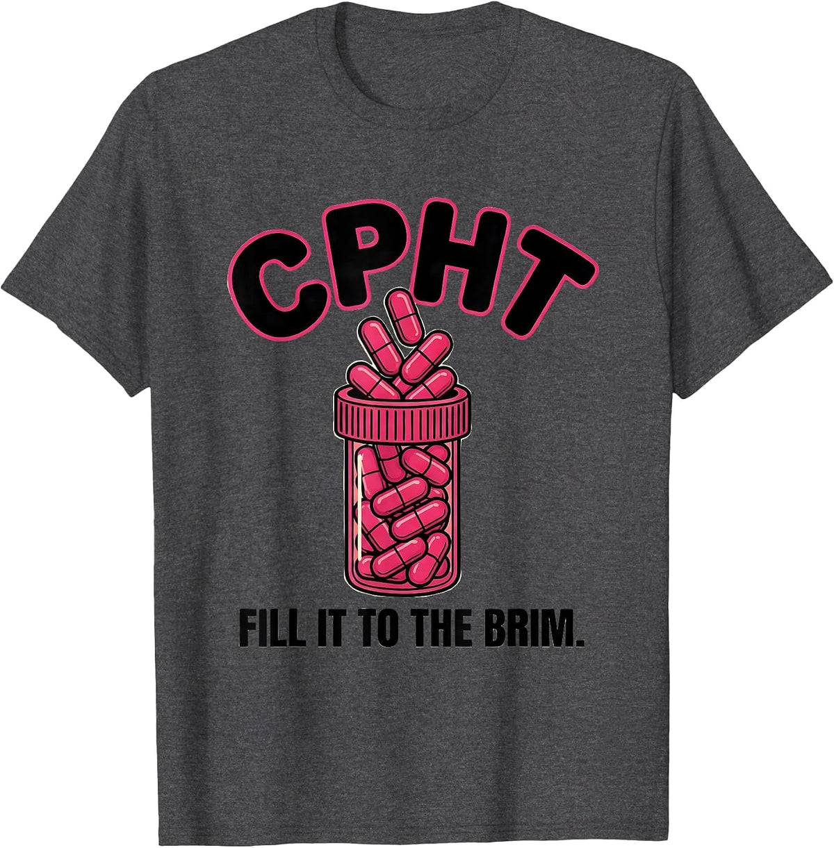 Men's CPhT Fill It To The Brim Funny Pharmacy Tech Cute Humor T-Shirt - Dark Heather Grey
