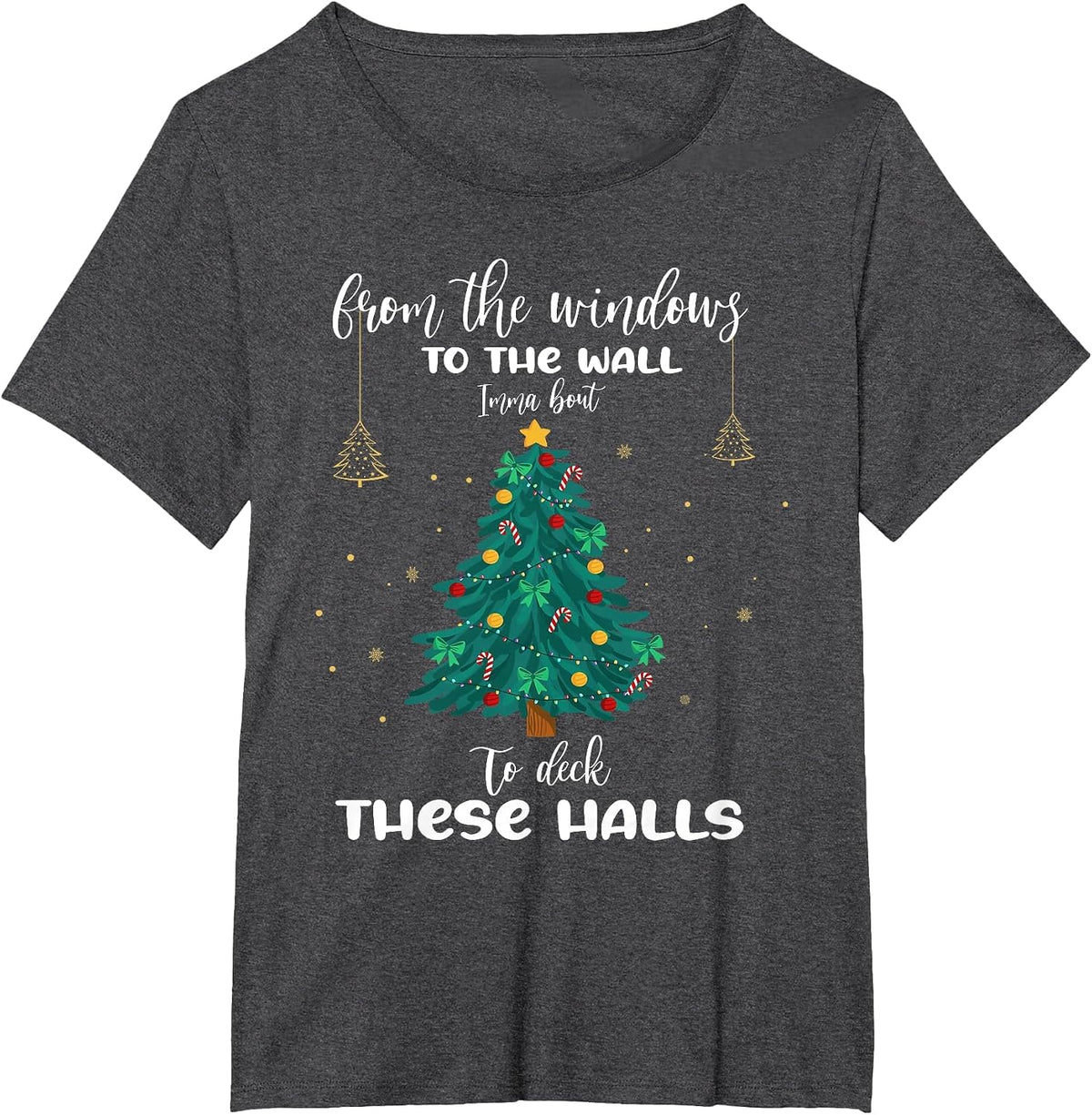 from The Windows to The Wall Imma Bout to Deck These Halls T-Shirt - Dark Heather Grey