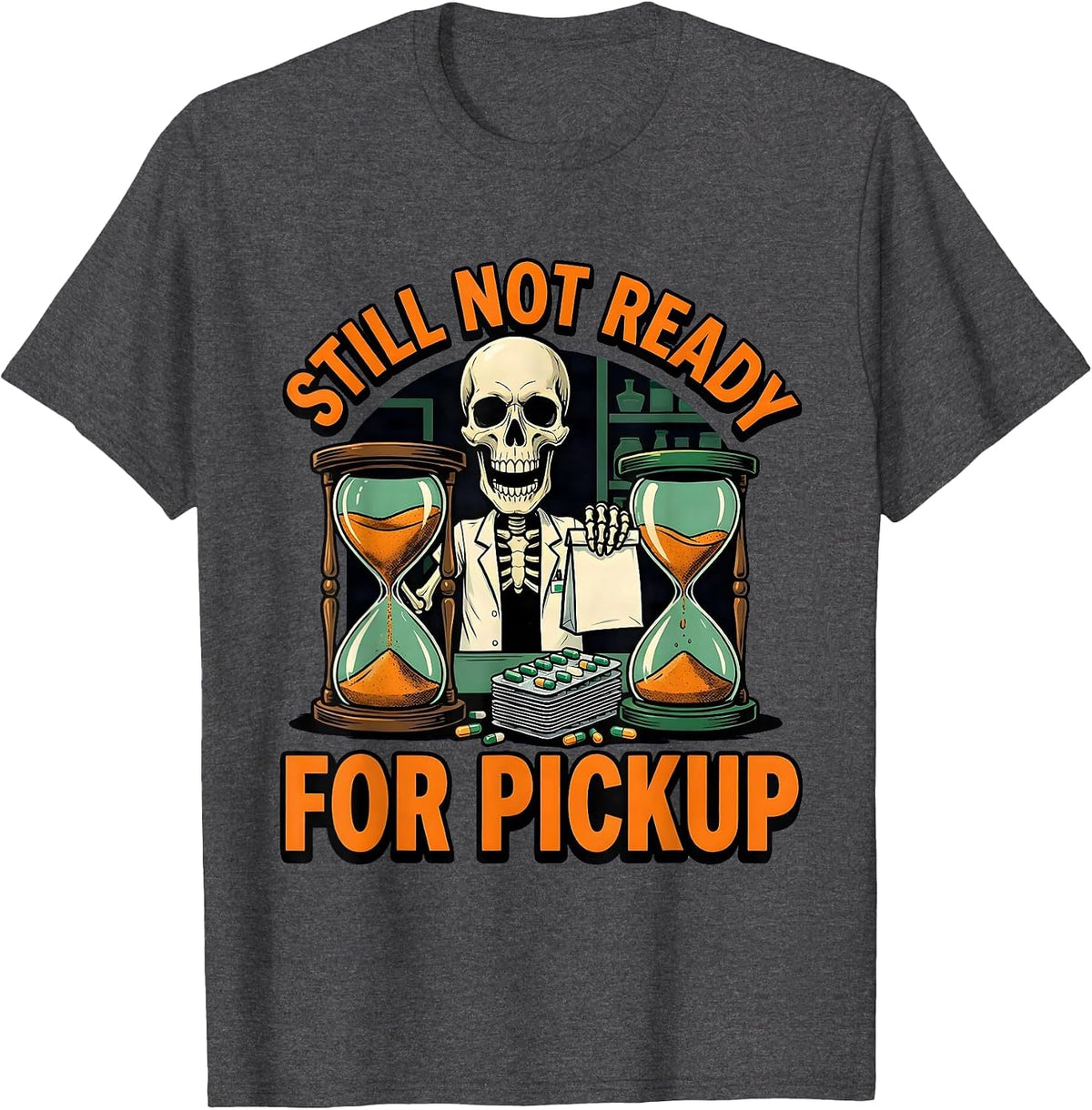 Still Not Ready For Pickup Funny Pharmacy Technician T-Shirt - Dark Heather Grey