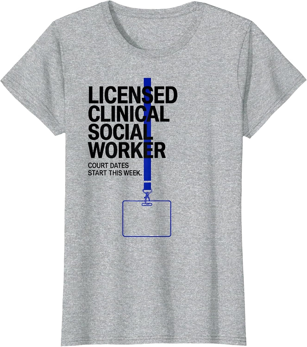 Licensed Clinical Social Worker, Court Dates Start This Week T-Shirt - Heather Grey