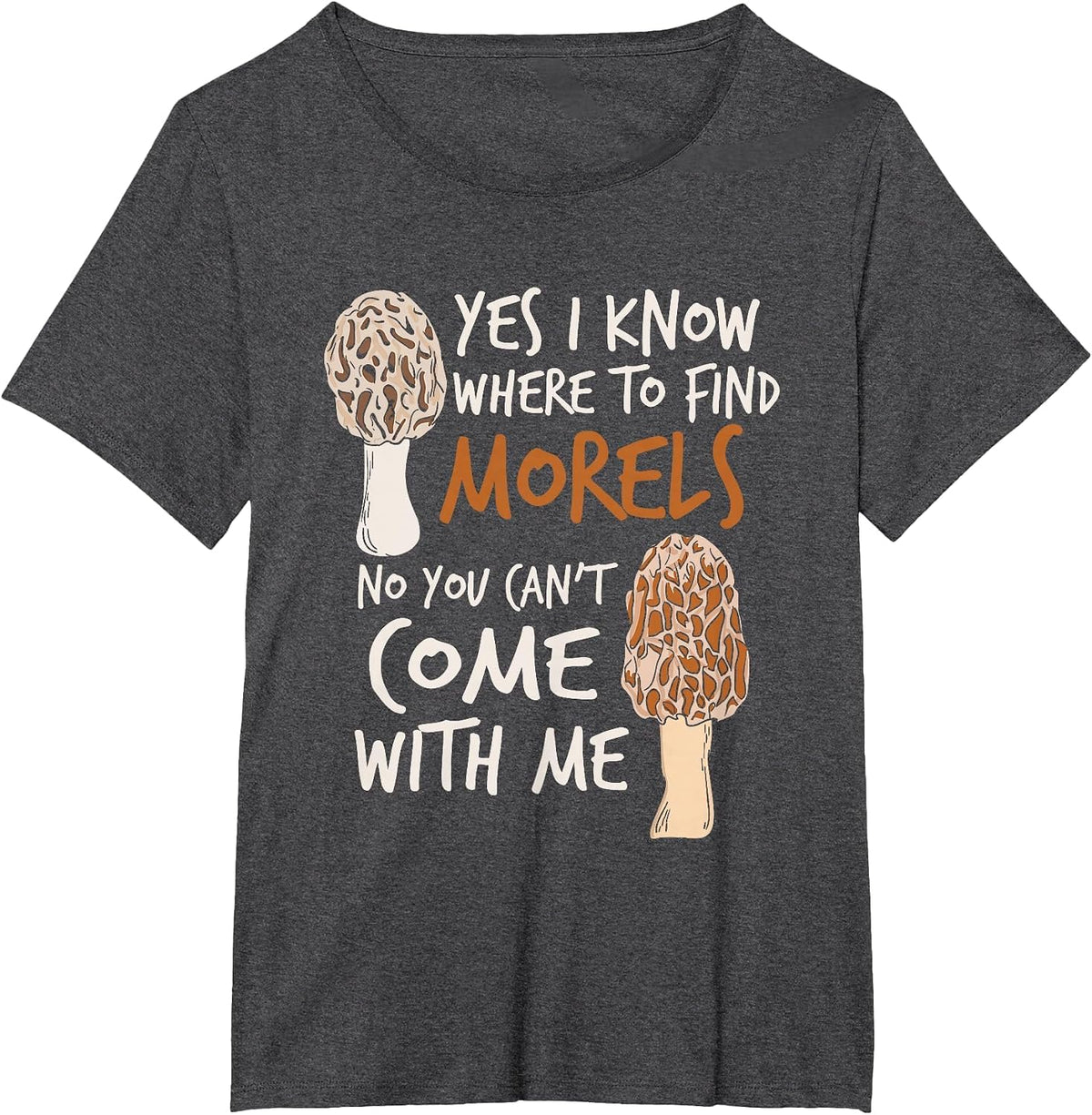 Yes I Know Where to Find The Morels I Mushroom Hunter T-Shirt - Dark Heather Grey