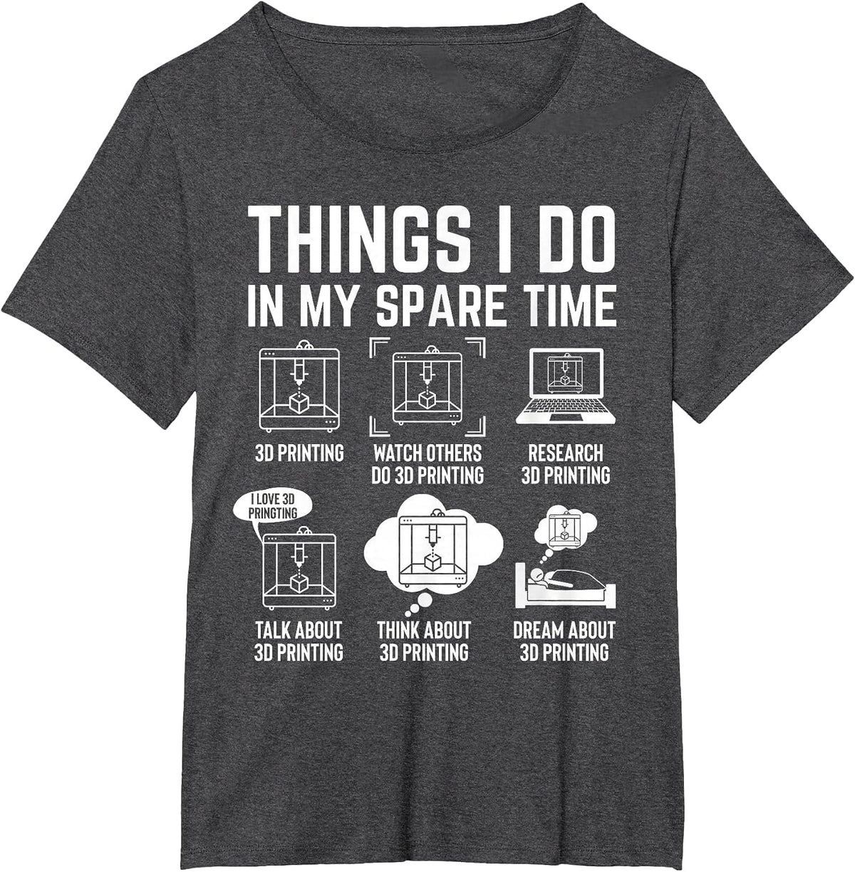 Things I do in My Spare time 3D Printing 3D Printer T-Shirt - Dark Heather Grey