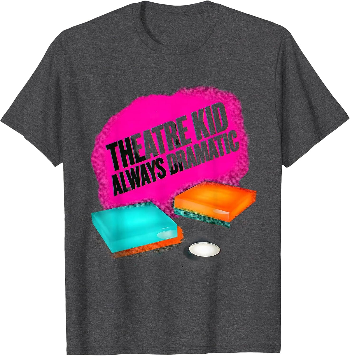 Men's Theatre Kid Always Dramatic Funny Musical Theatre Actor Gift T-Shirt - Dark Heather Grey