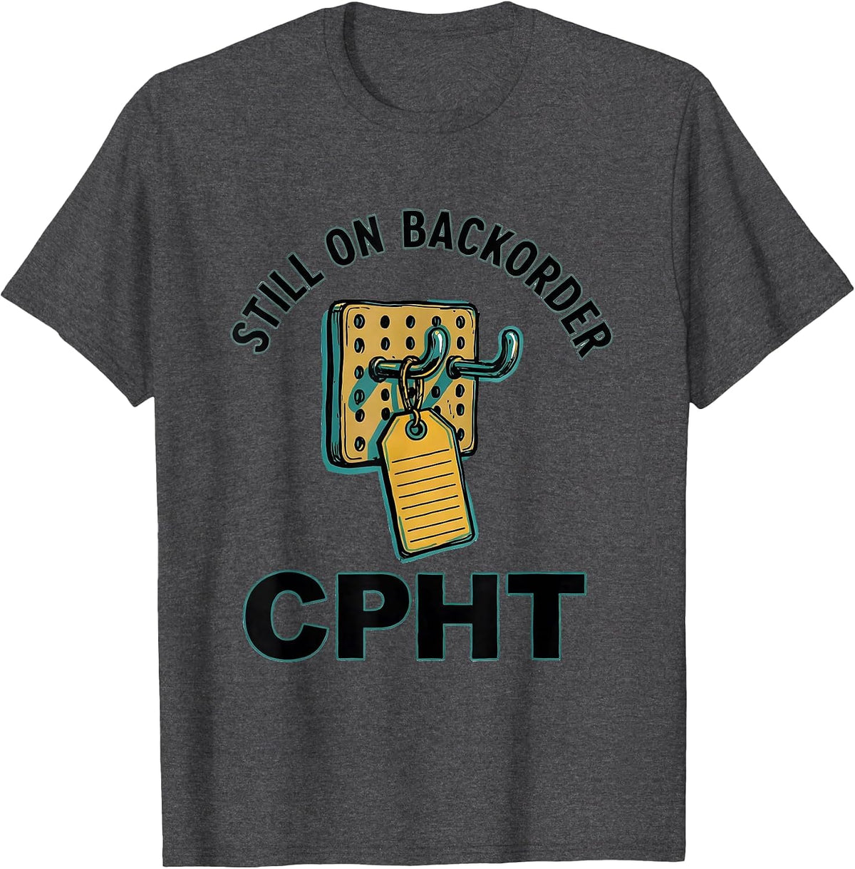 Still On Backorder, CPhT Funny Pharmacy Tech Humor T-Shirt - Dark Heather Grey