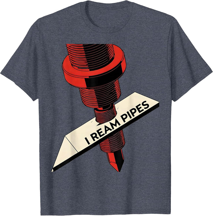 I Ream Pipes Funny Plumber Pipefitter Crude Humor T-Shirt - Heather Blue