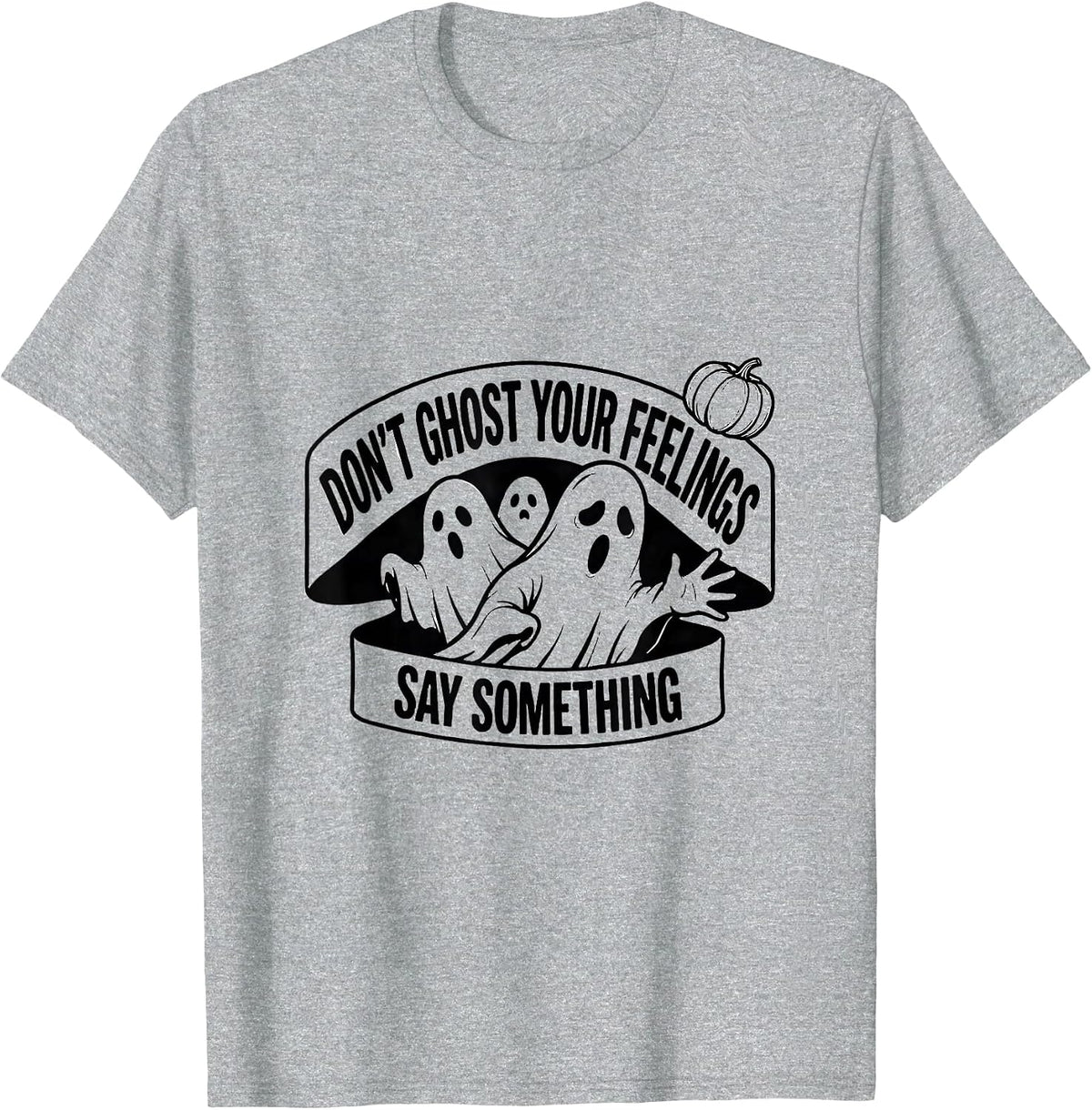 Men's Don't Ghost Your Feelings, Say Something Halloween T-Shirt - Heather Grey