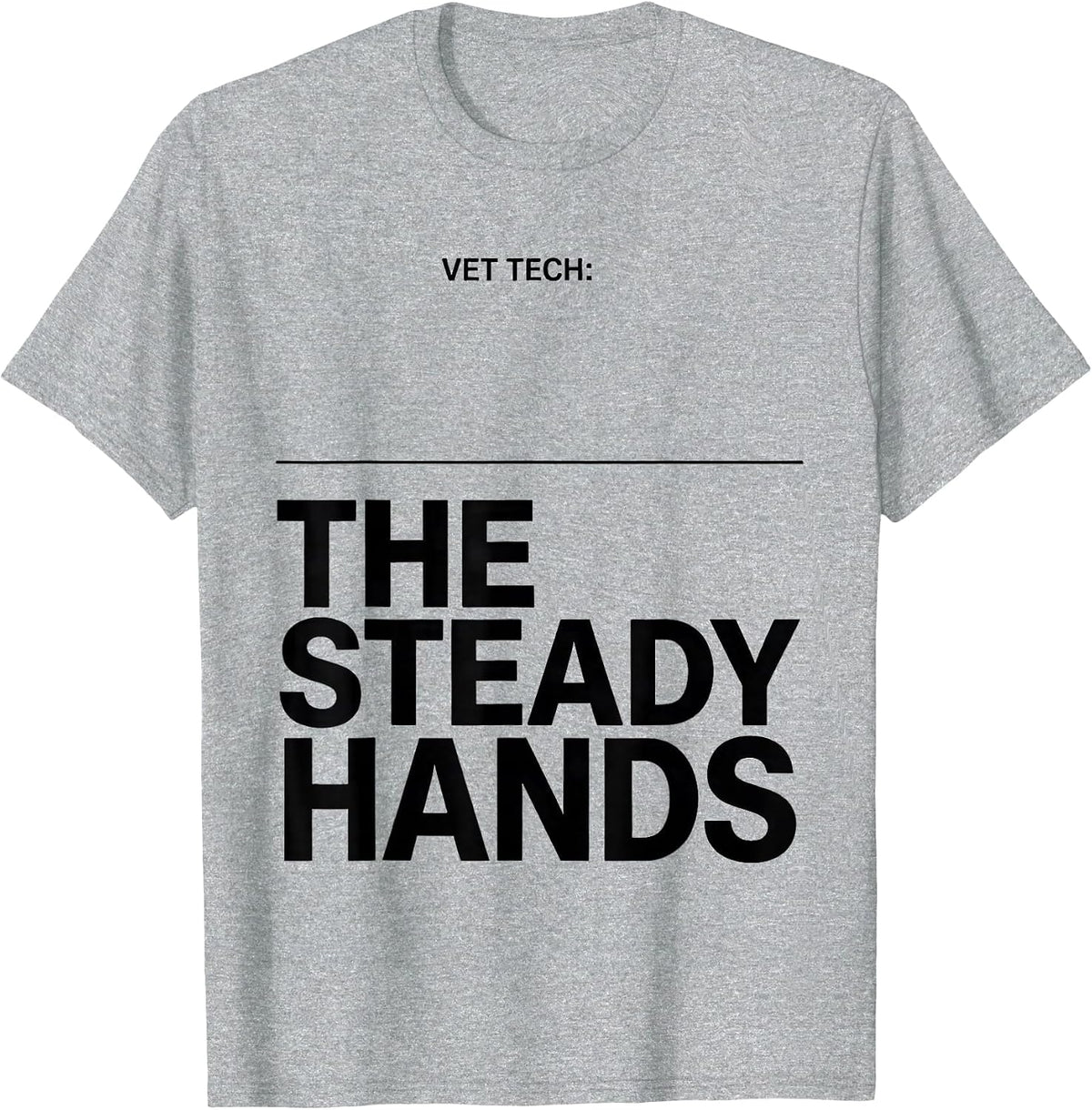Men's Vet Tech: The Steady Hands Funny Veterinary Technician T-Shirt - Heather Grey