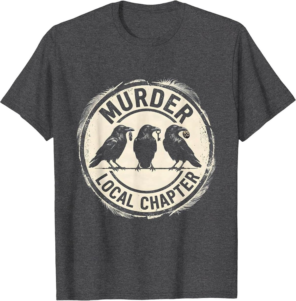 Men's Murder Local Chapter Dark Humor Crow Lover Sarcastic T-Shirt - Dark Heather Grey