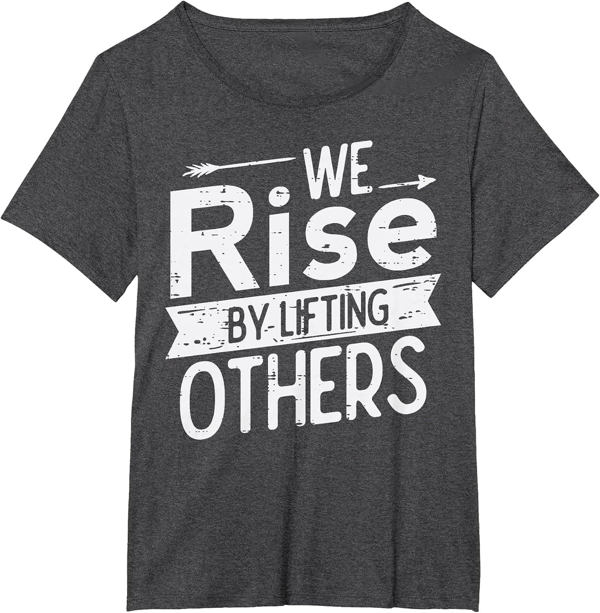 We Rise By Lifting Others Motivational Saying Men Women Kids T-Shirt - Dark Heather Grey