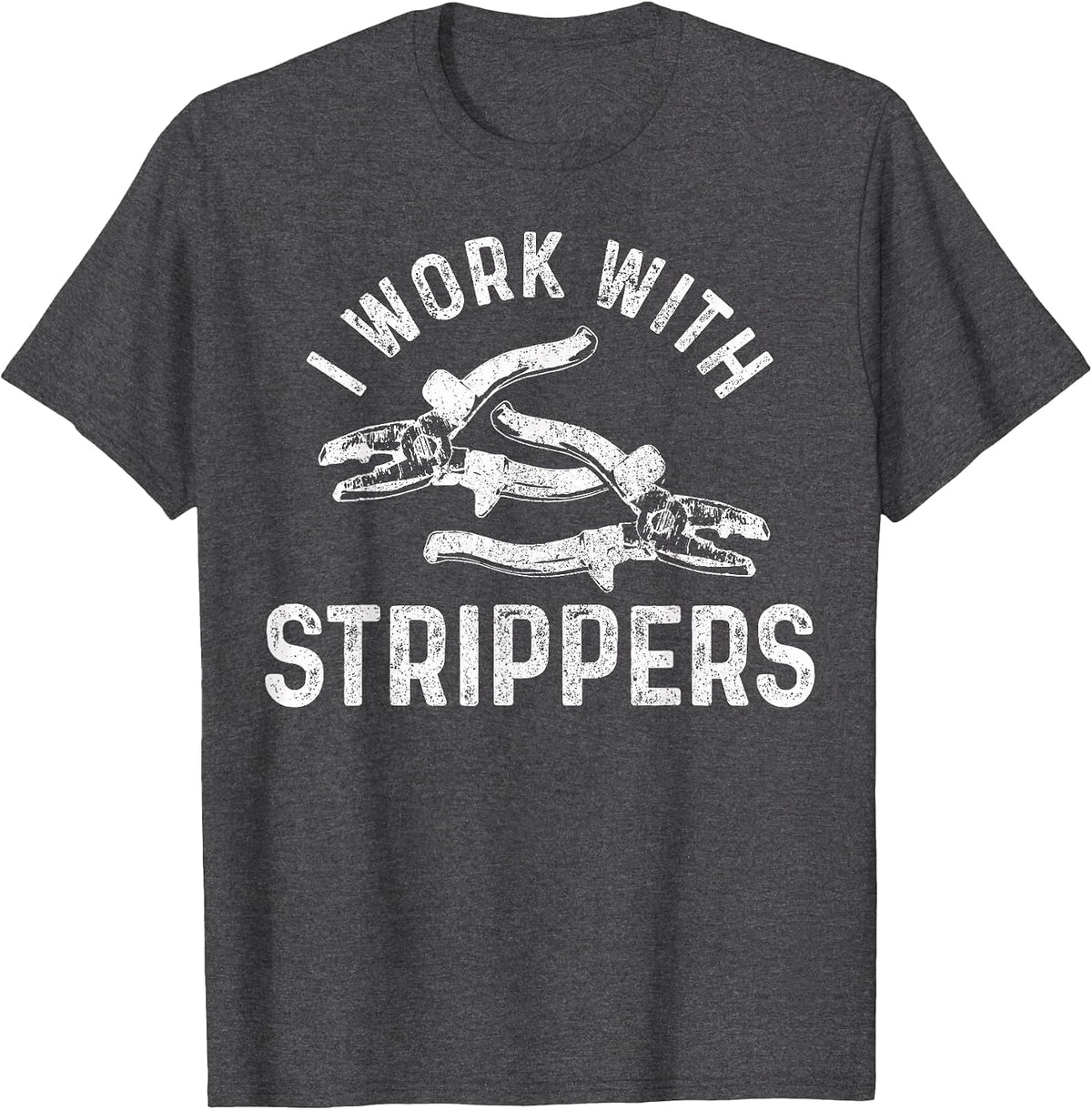 Electrician I Work with Strippers Funny Electrician T-Shirt - Dark Heather Grey