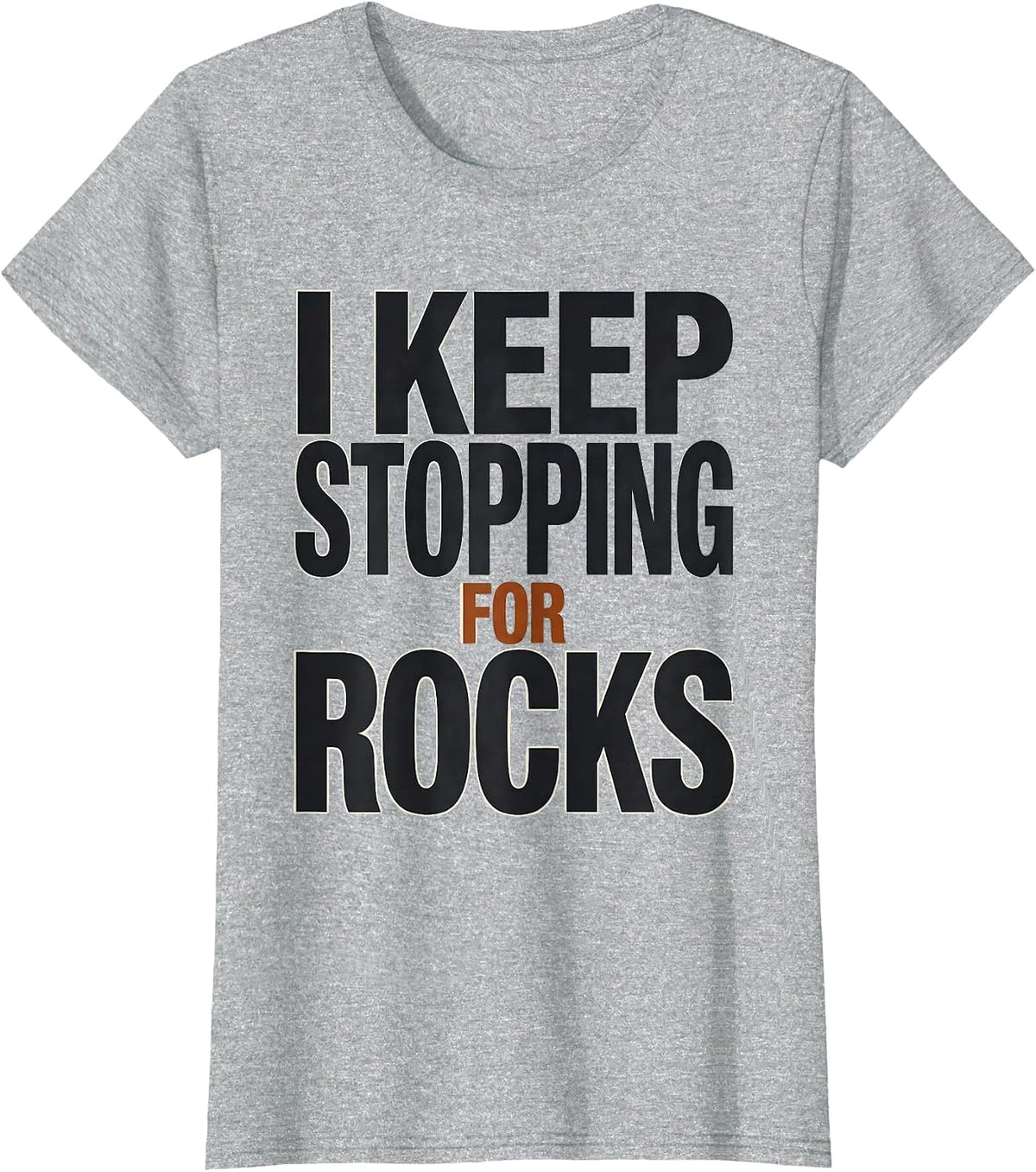 Women's I Keep Stopping For Rocks Funny Rock Collector Geology Hobby T-Shirt - Heather Grey