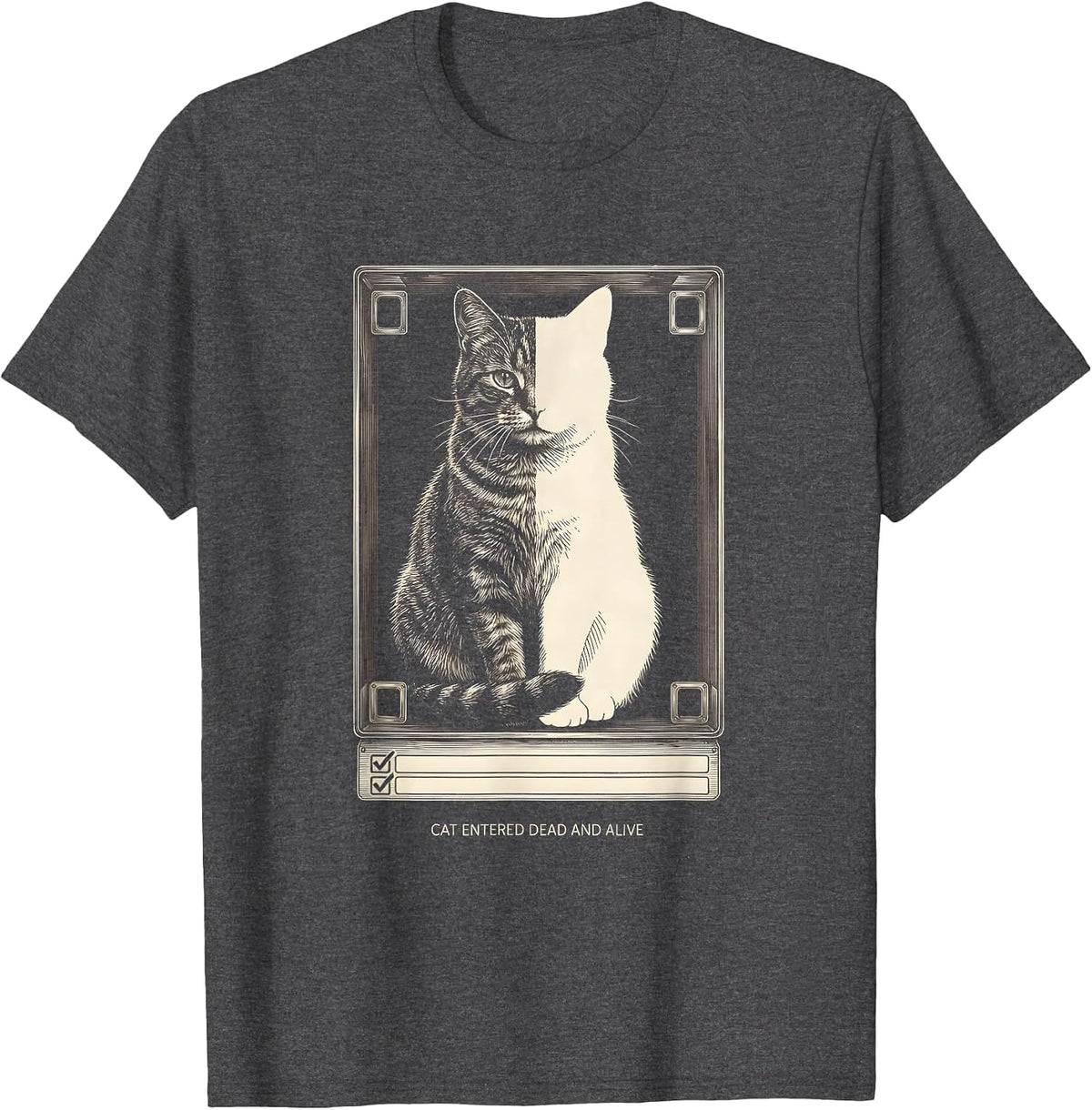Cat Entered Dead And Alive Quantum Physics Humor T-Shirt - Dark Heather Grey