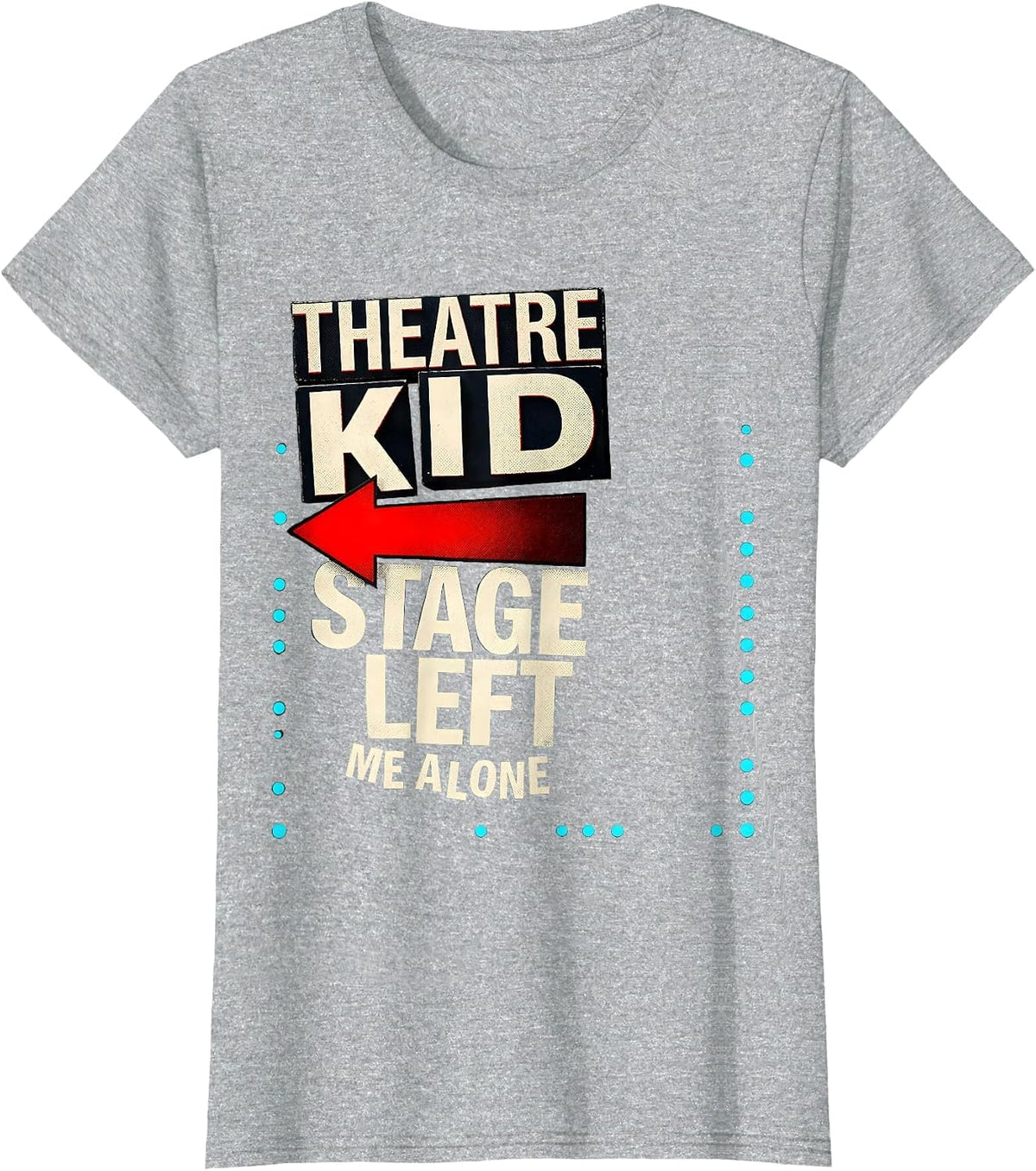 Women's Theatre Kid Stage Left Me Alone Funny Musical Theatre Gift T-Shirt - Heather Grey