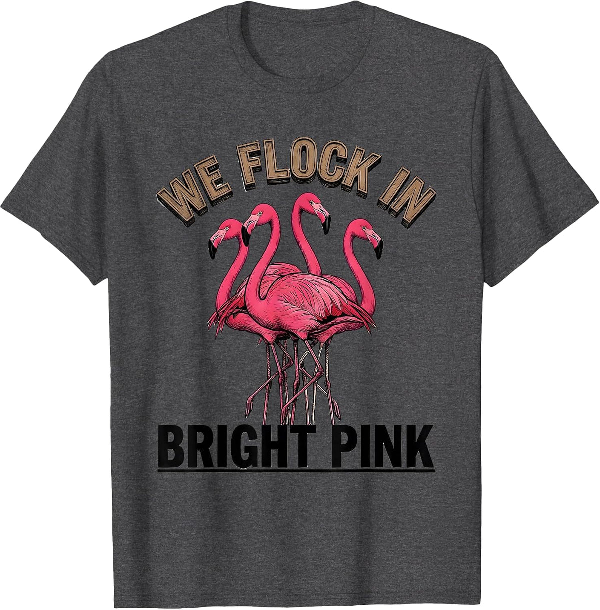 We Flock In Bright Pink Funny Flamingo Lover Bird Humor T-Shirt - Dark Heather Grey